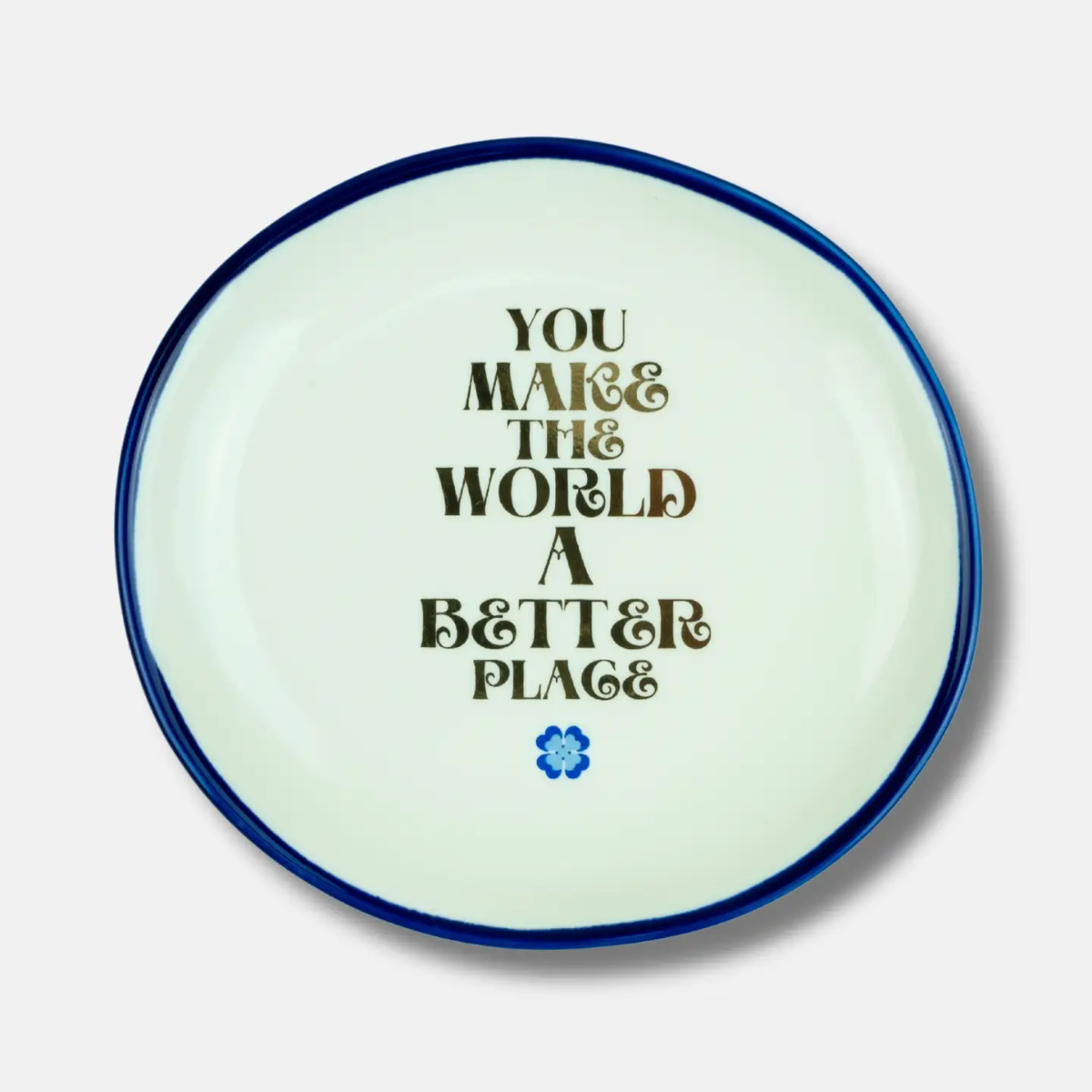 Trinket Tray You Make The World A Better Place