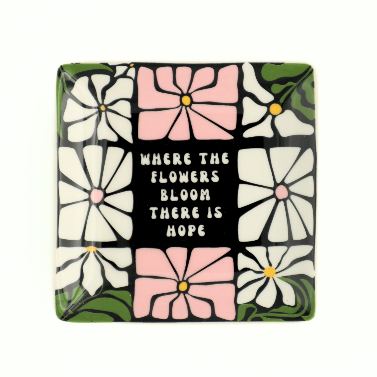 Square Trinket Tray Where The Flowers Bloom There Is Hope