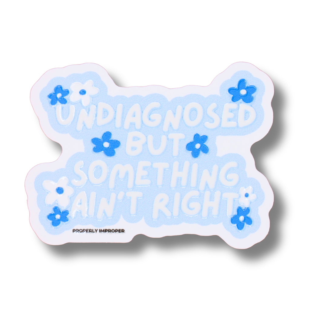Raised Waterproof Sticker Undiagnosed Something Ain't Right