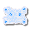 Raised Waterproof Sticker Undiagnosed Something Ain't Right