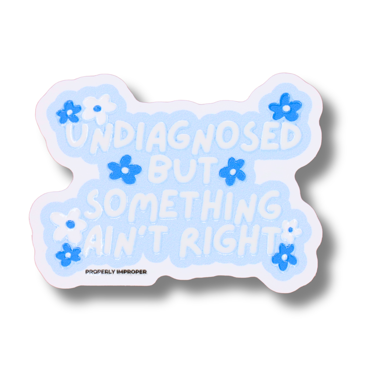 Raised Waterproof Sticker Undiagnosed Something Ain't Right