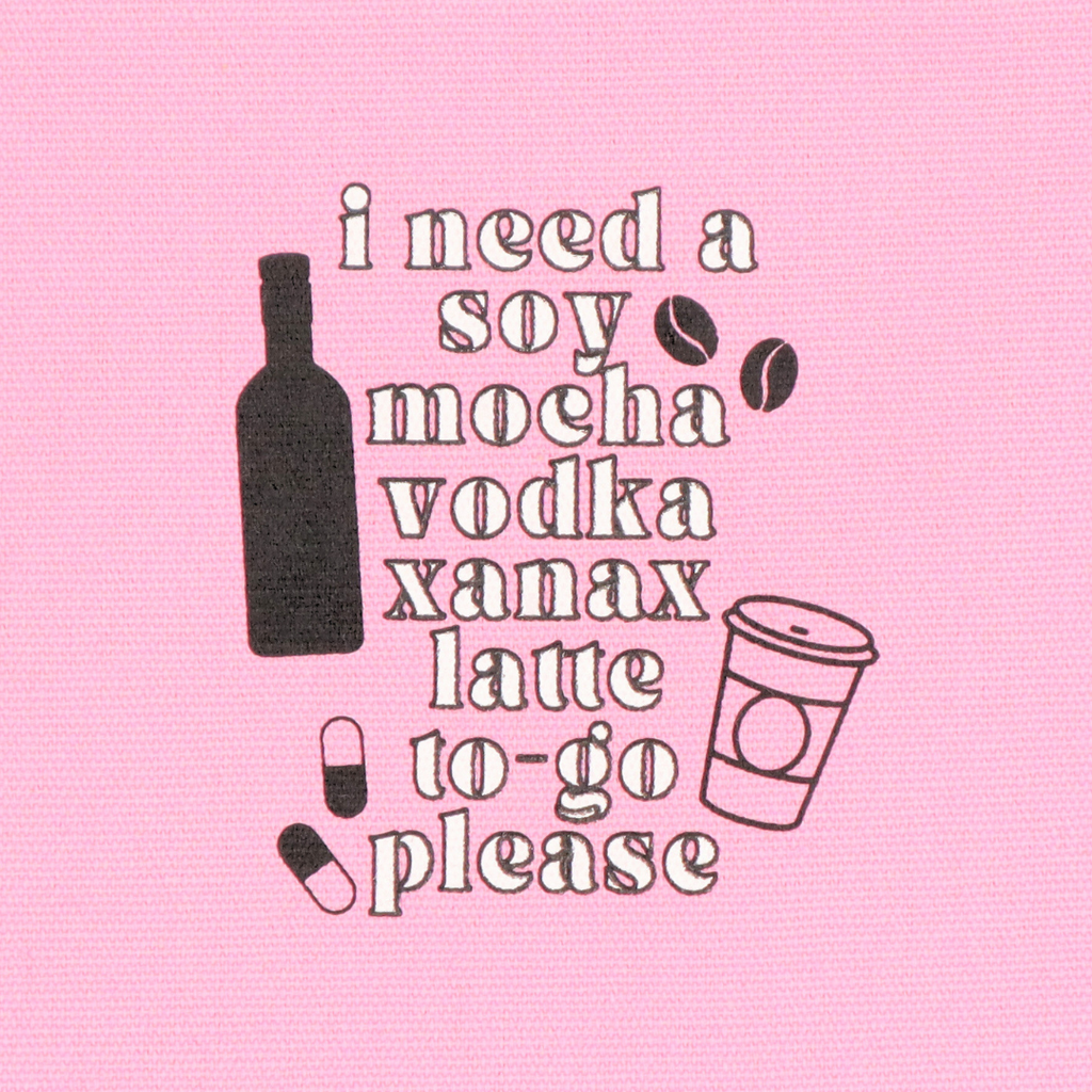 Canvas Pouch I Need A Soy Mocha Vodka Xanax Latte