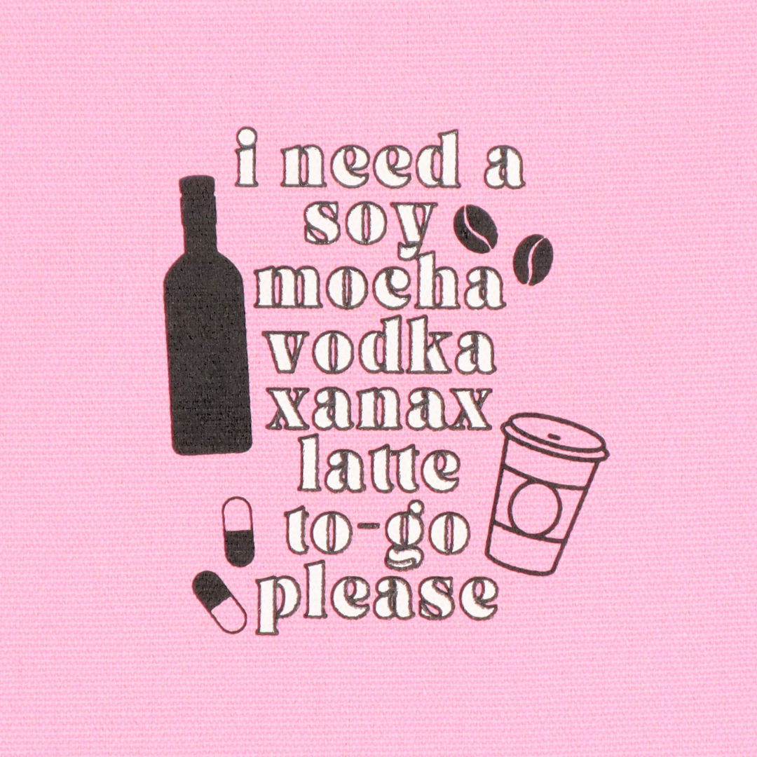 Canvas Pouch I Need A Soy Mocha Vodka Xanax Latte